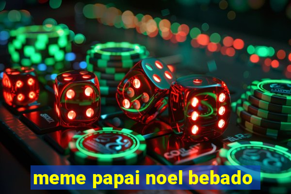 meme papai noel bebado